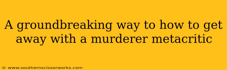 A groundbreaking way to how to get away with a murderer metacritic