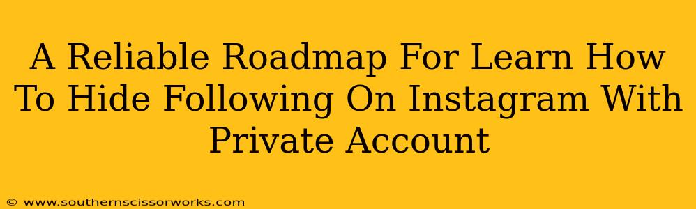 A Reliable Roadmap For Learn How To Hide Following On Instagram With Private Account