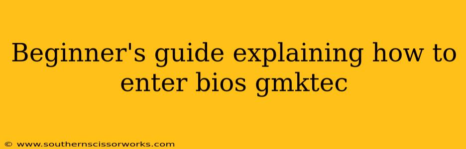 Beginner's guide explaining how to enter bios gmktec