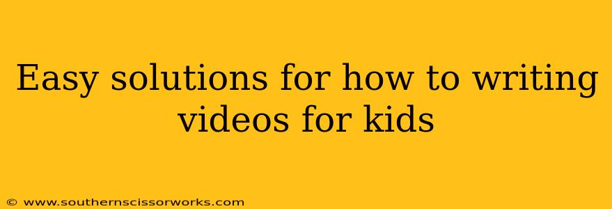 Easy solutions for how to writing videos for kids