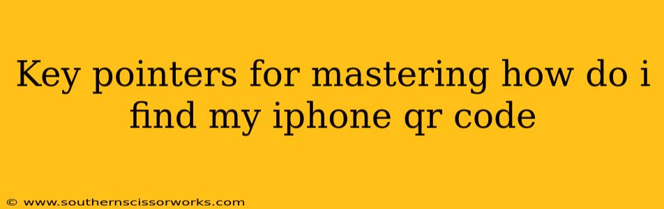 Key pointers for mastering how do i find my iphone qr code