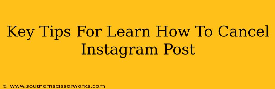 Key Tips For Learn How To Cancel Instagram Post