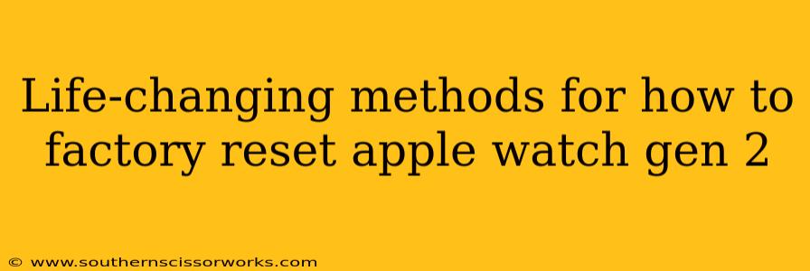 Life-changing methods for how to factory reset apple watch gen 2