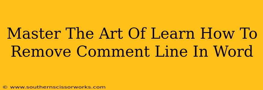 Master The Art Of Learn How To Remove Comment Line In Word