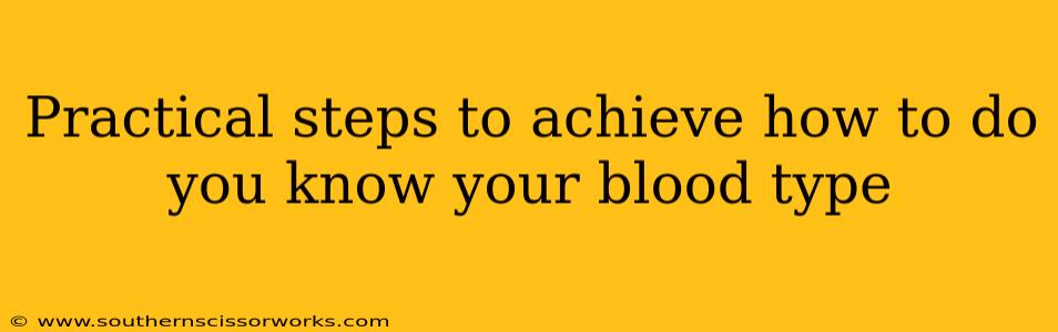 Practical steps to achieve how to do you know your blood type