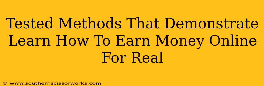 Tested Methods That Demonstrate Learn How To Earn Money Online For Real