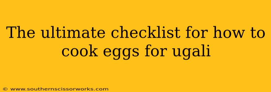 The ultimate checklist for how to cook eggs for ugali