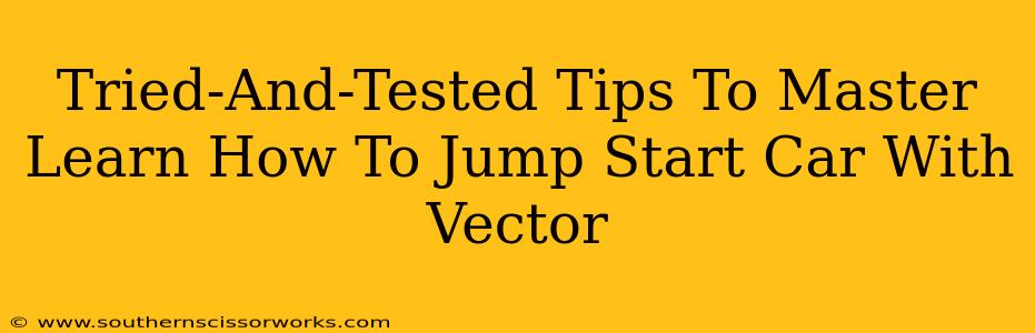 Tried-And-Tested Tips To Master Learn How To Jump Start Car With Vector